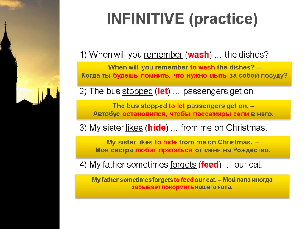 INFINITIVE (practice) 1) When will you remember (wash) … the dishes? 2) The bus